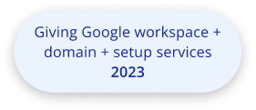 Giving Google workspace + domain + setup services
                2023