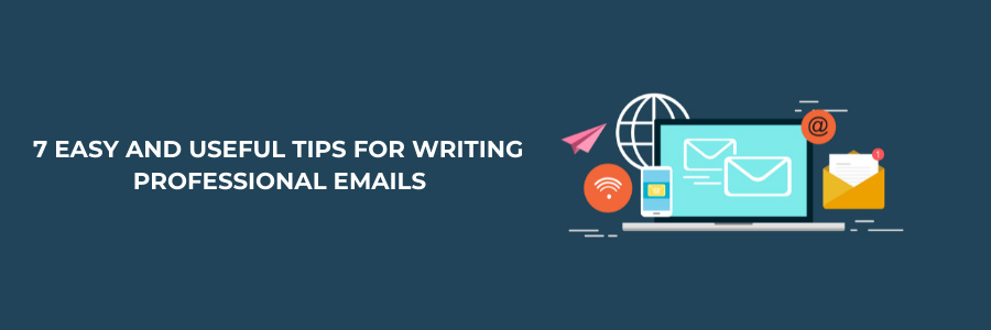 Easy and Useful Tips for Writing Professional Emails