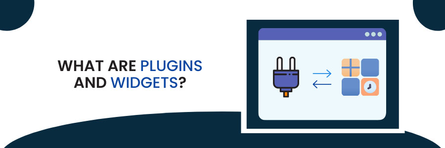 What are Plugins and Widgets?