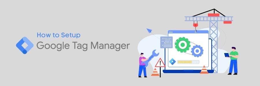 How to Setup Google Tag Manager