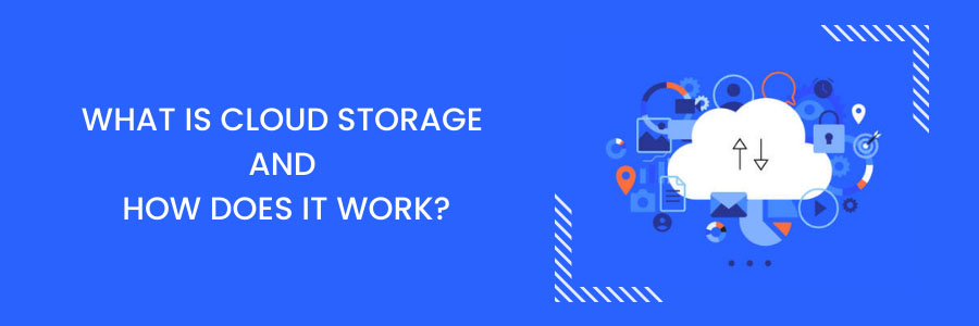 What Is Cloud Storage and How Does It Work?