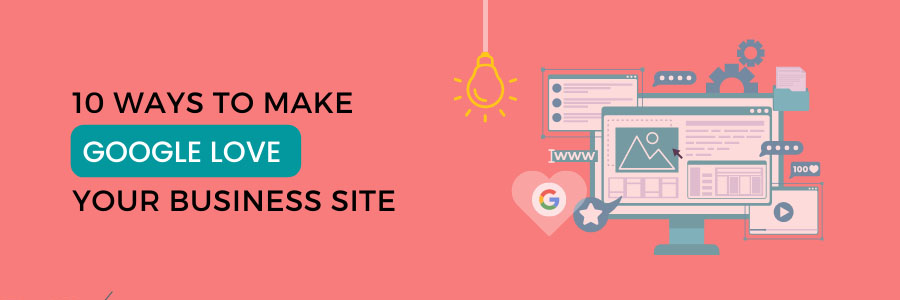 10 Ways to Make Google Love Your Business Site