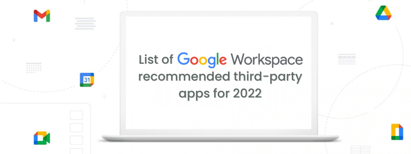 List of Google Workspace's recommended third-party apps for 2022