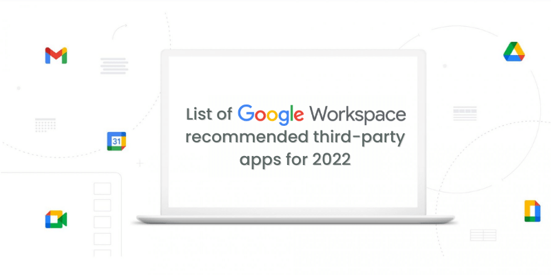List of Google Workspace's recommended third-party apps for 2022