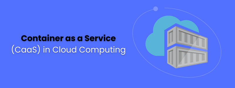 Container as a Service (CaaS) in Cloud Computing