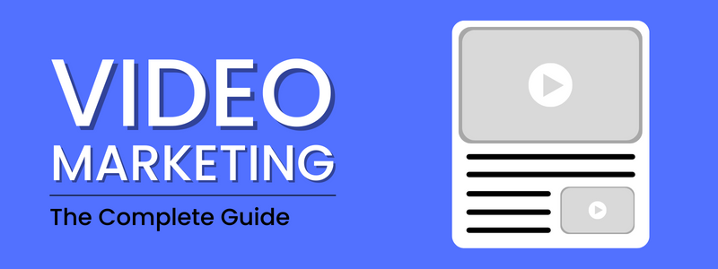 VIDEO MARKETING: The Complete Guide
