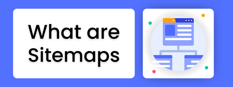 What are Sitemaps: Why you need them for your website