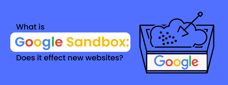 What is Google Sandbox: Does it effect new websites?