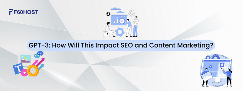 GPT 3 How Will This Impact SEO and Content Marketing