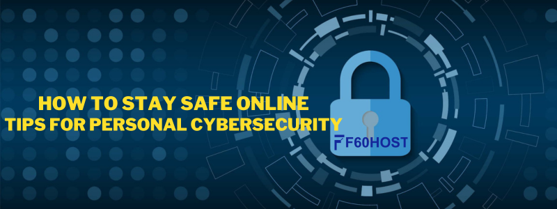 How to Stay Safe Online Tips for Personal Cybersecurity