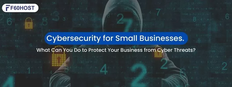 Cybersecurity for Small Businesses. What Can You Do to Protect Your Business from Cyber Threats jpg