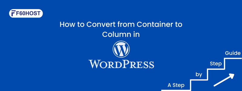 How to Convert from Container to Column in WordPress A Step by Step Guide