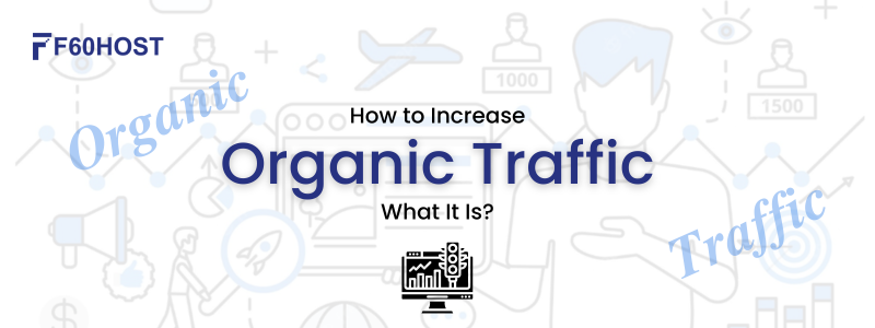 How to Increase Organic Traffic And What It Is