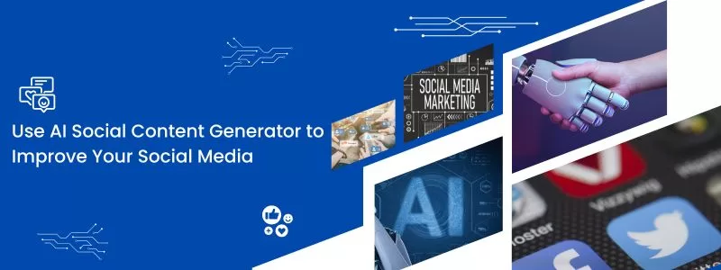 Use AI Social Content Generator to Improve Your Social Media jpg