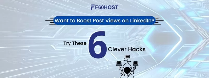 Want to Boost Post Views on LinkedIn Try These 6 Clever Hacks 1 jpg