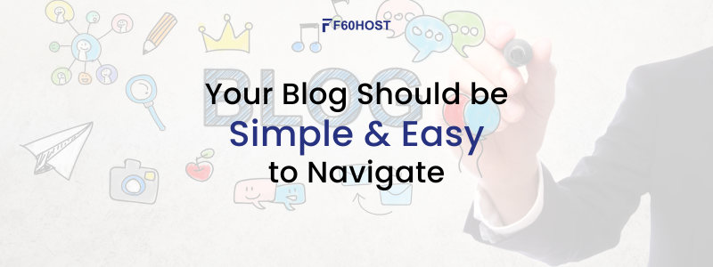 Your Blog Should be Simple and Easy to Navigate