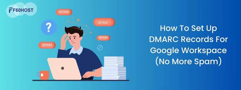 How To Set Up DMARC Records For Google Workspace (No More Spam)