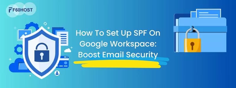 How To Set Up SPF On Google Workspace: Boost Email Security